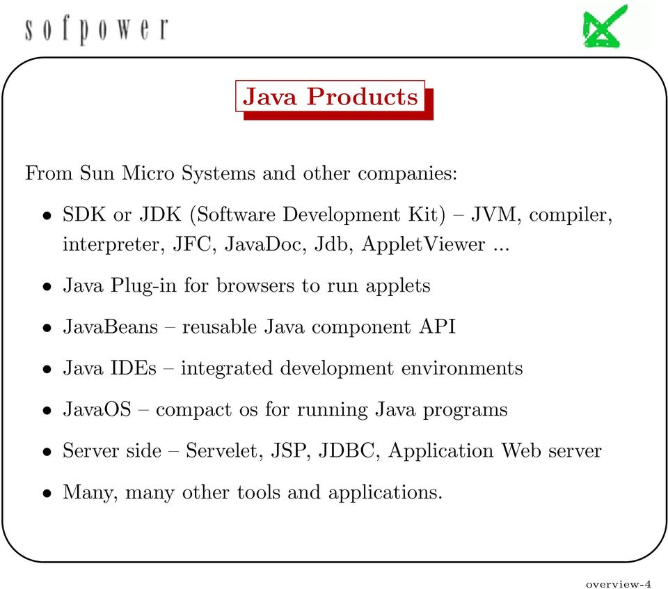 .. Java Plug-in for browsers to run applets JavaBeans reusable Java component API Java IDEs integrated
