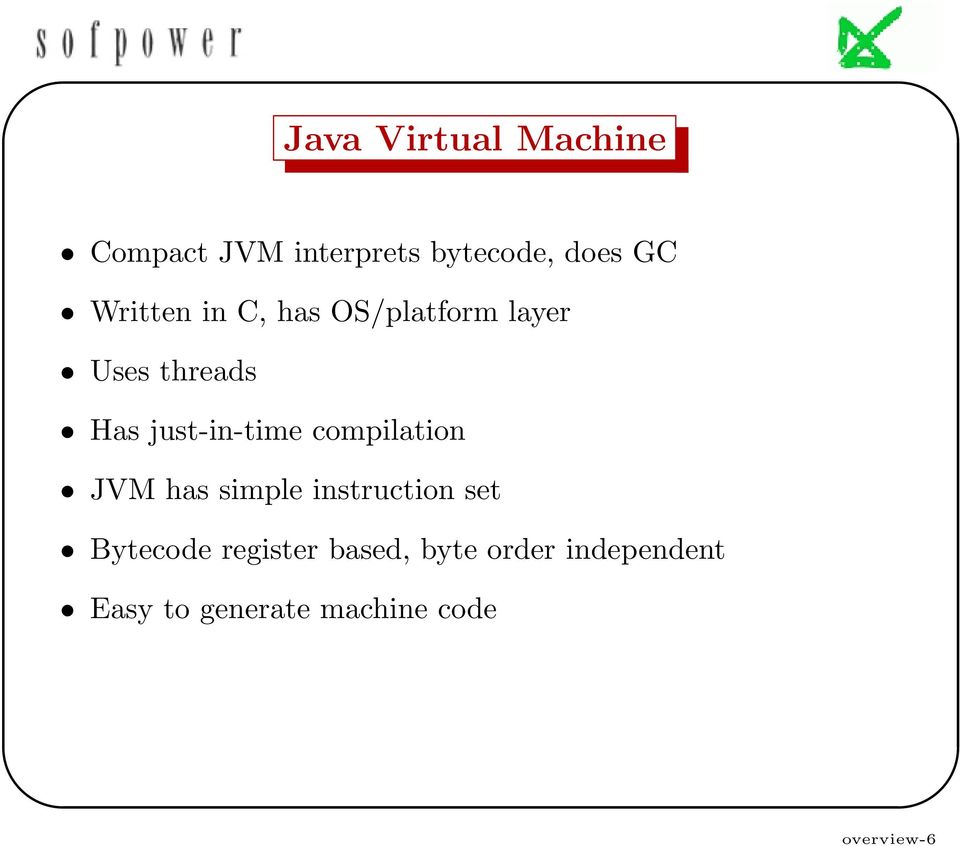 just-in-time compilation JVM has simple instruction set Bytecode