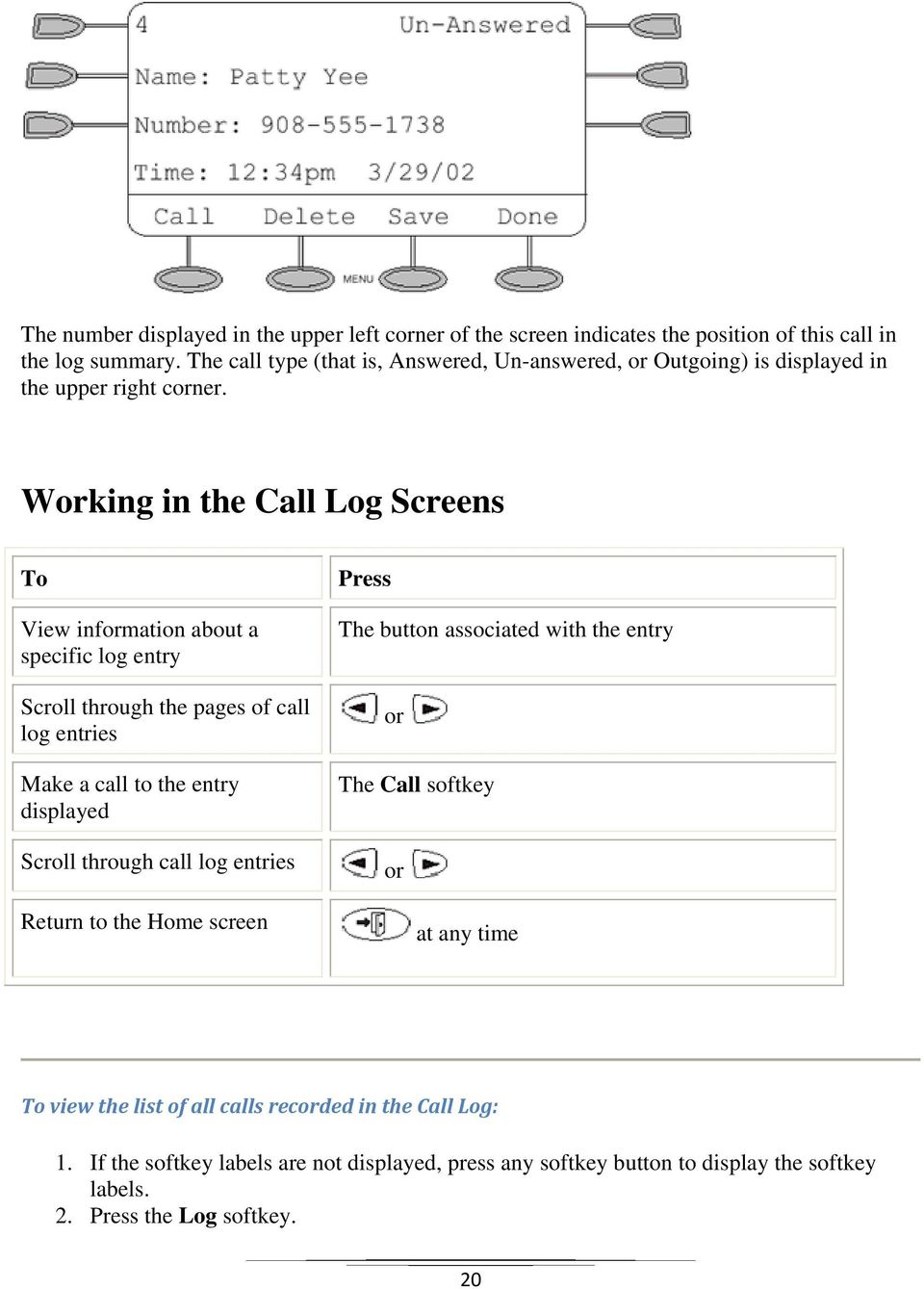 Working in the Call Log Screens To View information about a specific log entry Scroll through the pages of call log entries Make a call to the entry displayed Scroll through