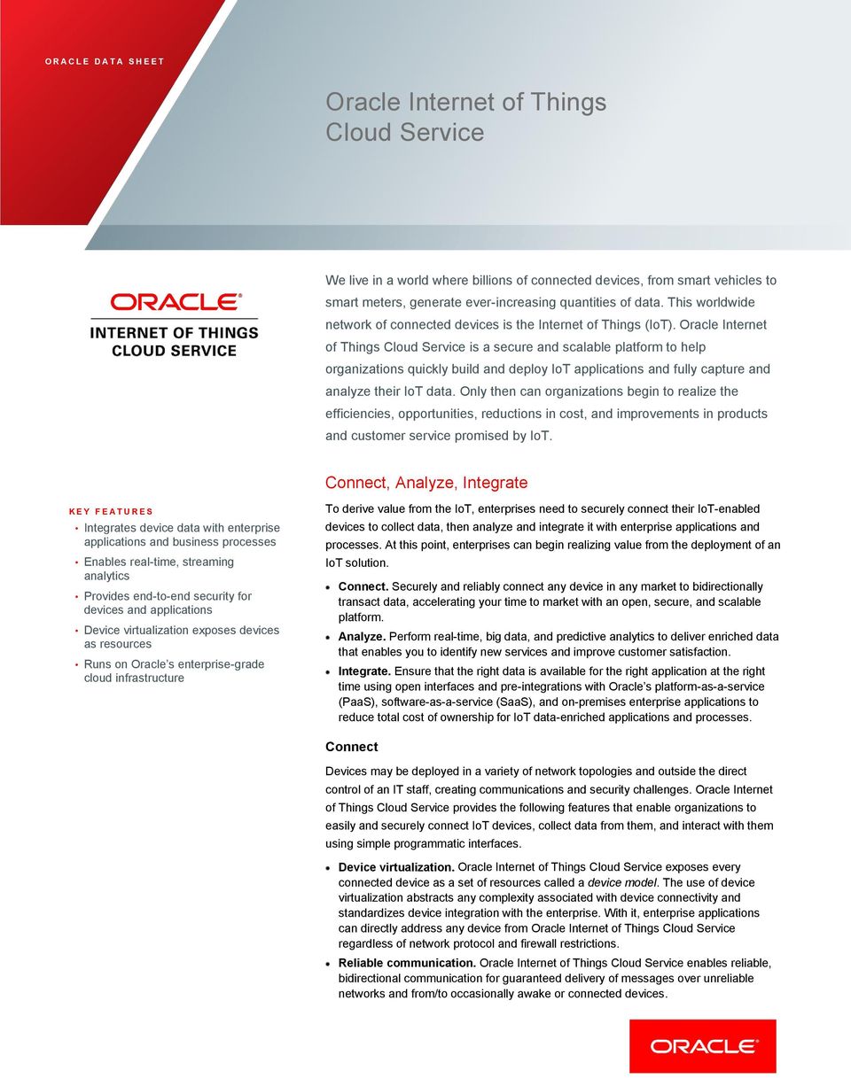 Oracle Internet of Things Cloud Service is a secure and scalable platform to help organizations quickly build and deploy IoT applications and fully capture and analyze their IoT data.