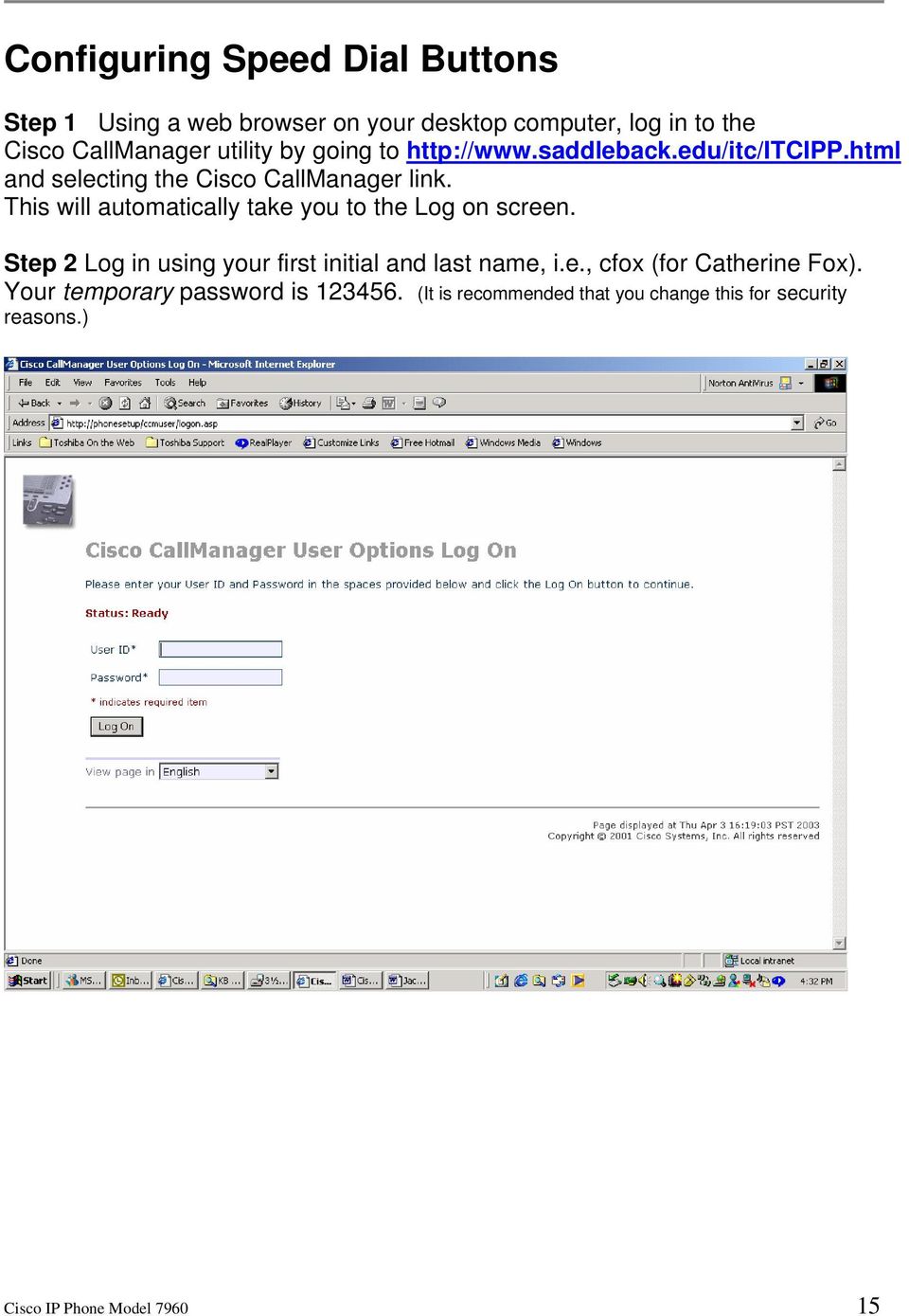 This will automatically take you to the Log on screen. Step 2 Log in using your first initial and last name, i.e., cfox (for Catherine Fox).