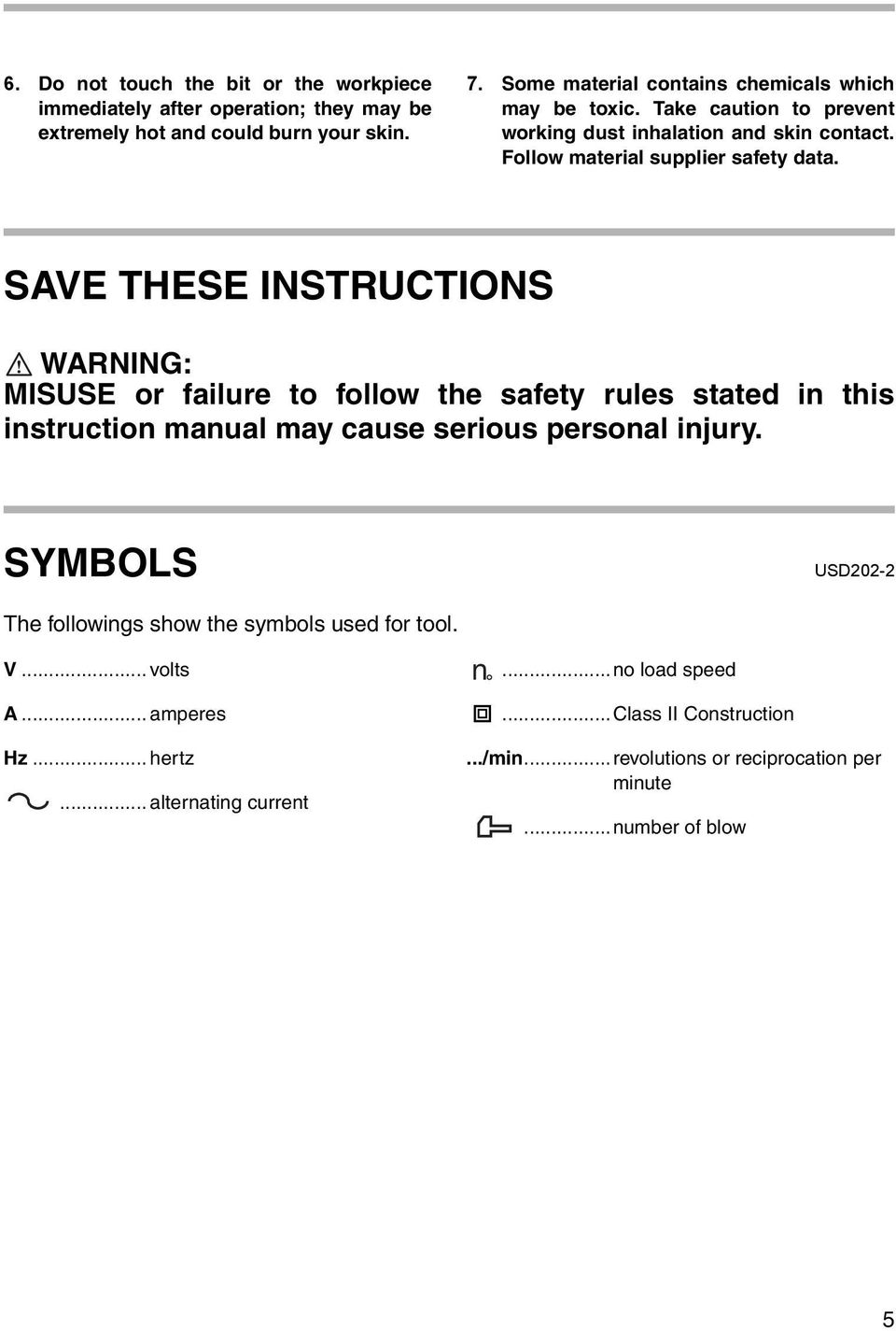 SAVE THESE INSTRUCTIONS WARNING: MISUSE or failure to follow the safety rules stated in this instruction manual may cause serious personal injury.