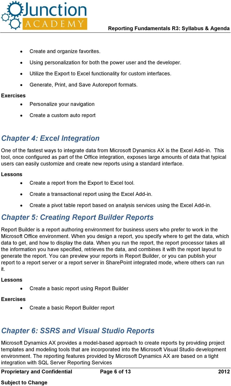Personalize your navigation Create a custom auto report Chapter 4: Excel Integration One of the fastest ways to integrate data from Microsoft Dynamics AX is the Excel Add-in.
