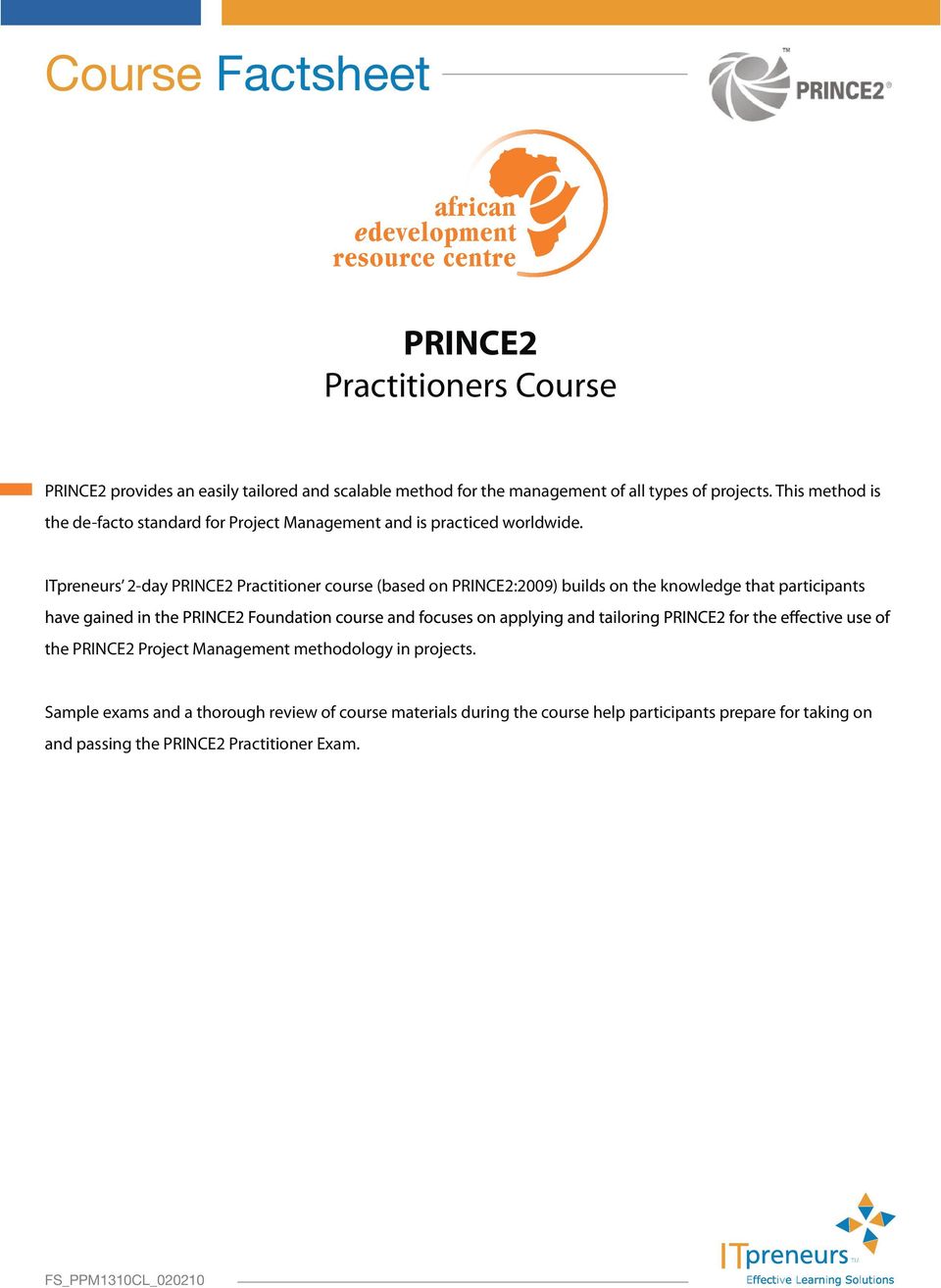 ITpreneurs 2-day PRINCE2 Practitioner course (based on PRINCE2:2009) builds on the knowledge that participants the PRINCE2 Project