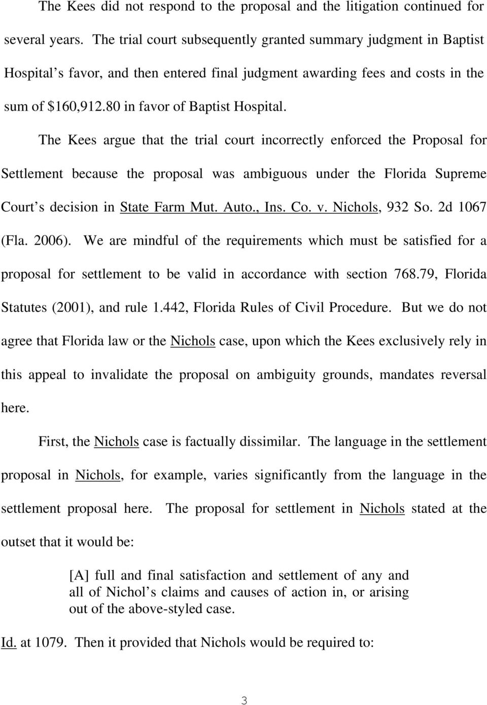The Kees argue that the trial court incorrectly enforced the Proposal for Settlement because the proposal was ambiguous under the Florida Supreme Court s decision in State Farm Mut. Auto., Ins. Co. v.