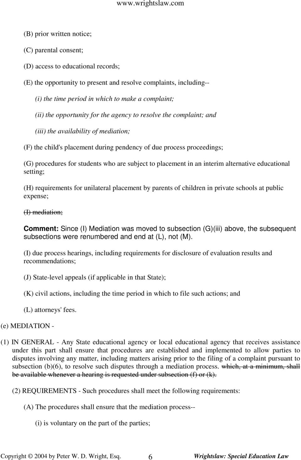 students who are subject to placement in an interim alternative educational setting; (H) requirements for unilateral placement by parents of children in private schools at public expense; (I)
