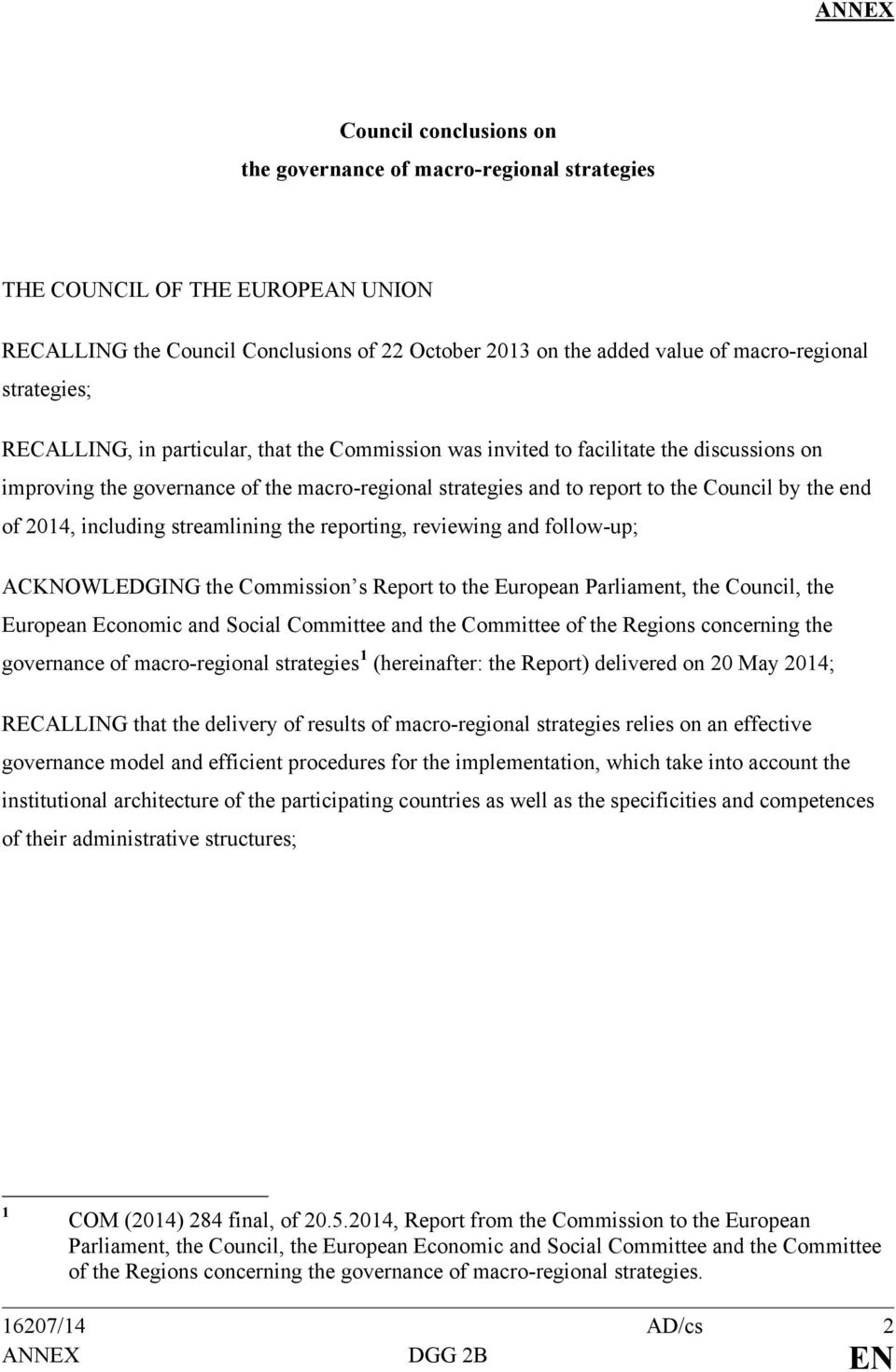 end of 2014, including streamlining the reporting, reviewing and follow-up; ACKNOWLEDGING the Commission s Report to the European Parliament, the Council, the European Economic and Social Committee