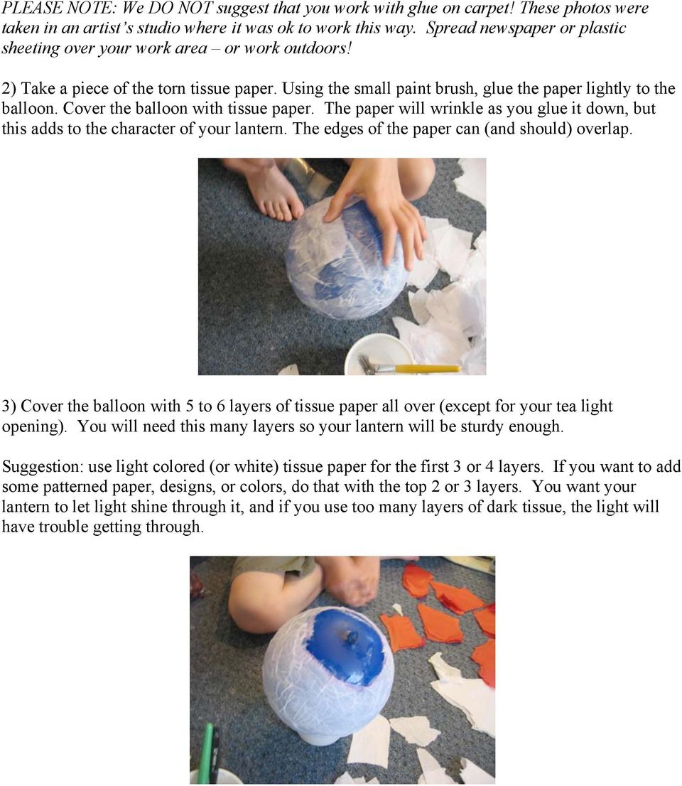 Cover the balloon with tissue paper. The paper will wrinkle as you glue it down, but this adds to the character of your lantern. The edges of the paper can (and should) overlap.