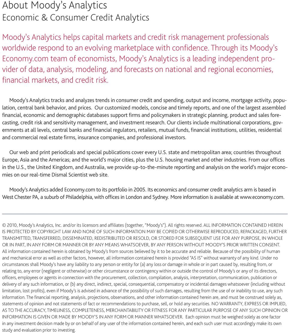 com team of economists, Moody s Analytics is a leading independent provider of data, analysis, modeling, and forecasts on national and regional economies, financial markets, and credit risk.