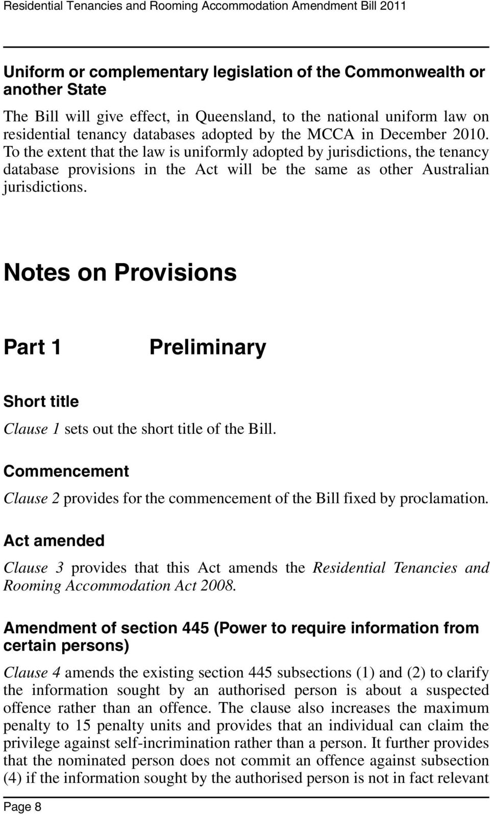 Notes on Provisions Part 1 Preliminary Short title Clause 1 sets out the short title of the Bill. Commencement Clause 2 provides for the commencement of the Bill fixed by proclamation.