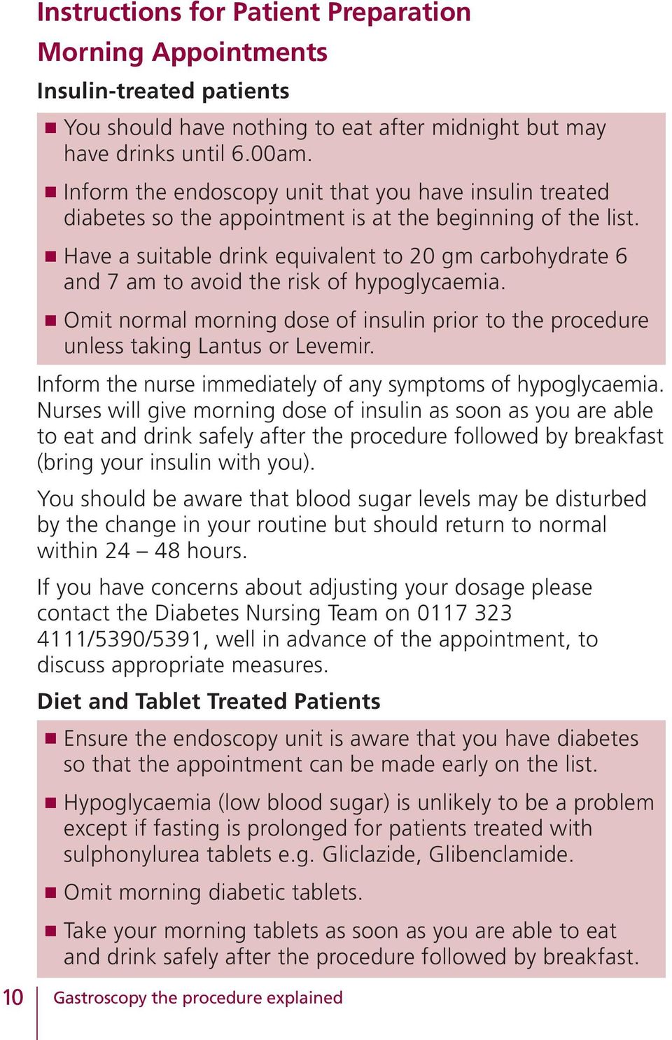n Have a suitable drink equivalent to 20 gm carbohydrate 6 and 7 am to avoid the risk of hypoglycaemia. n Omit normal morning dose of insulin prior to the procedure unless taking Lantus or Levemir.