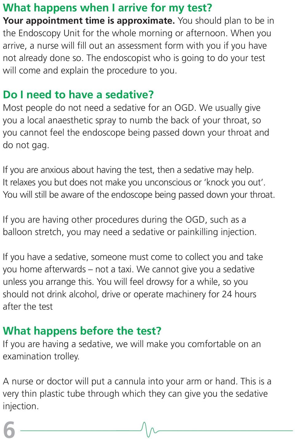 Do I need to have a sedative? Most people do not need a sedative for an OGD.