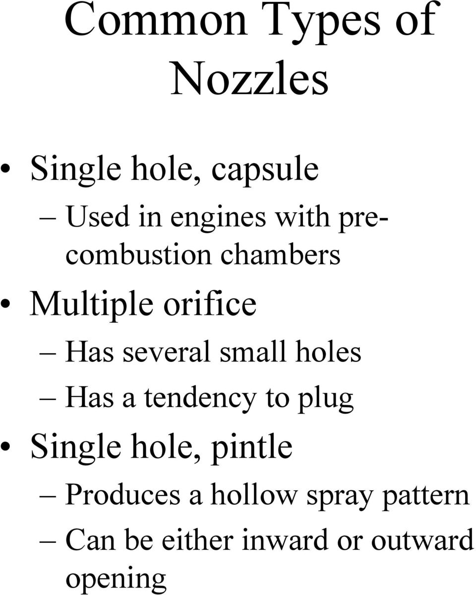 small holes Has a tendency to plug Single hole, pintle