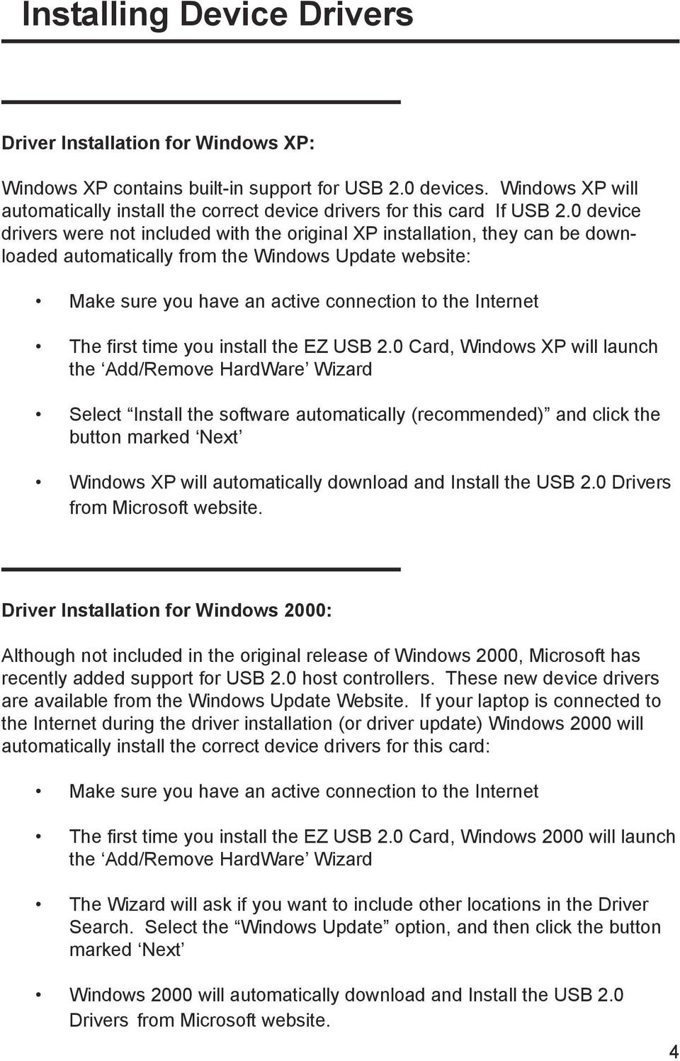 0 device drivers were not included with the original XP installation, they can be downloaded automatically from the Windows Update website: Make sure you have an active connection to the Internet The