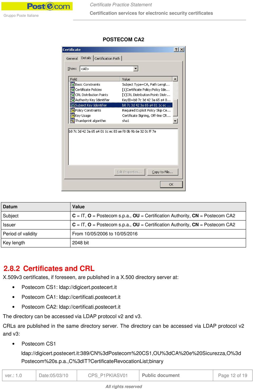 postecert.it The directory can be accessed via LDAP protocol v2 and v3. CRLs are published in the same directory server.