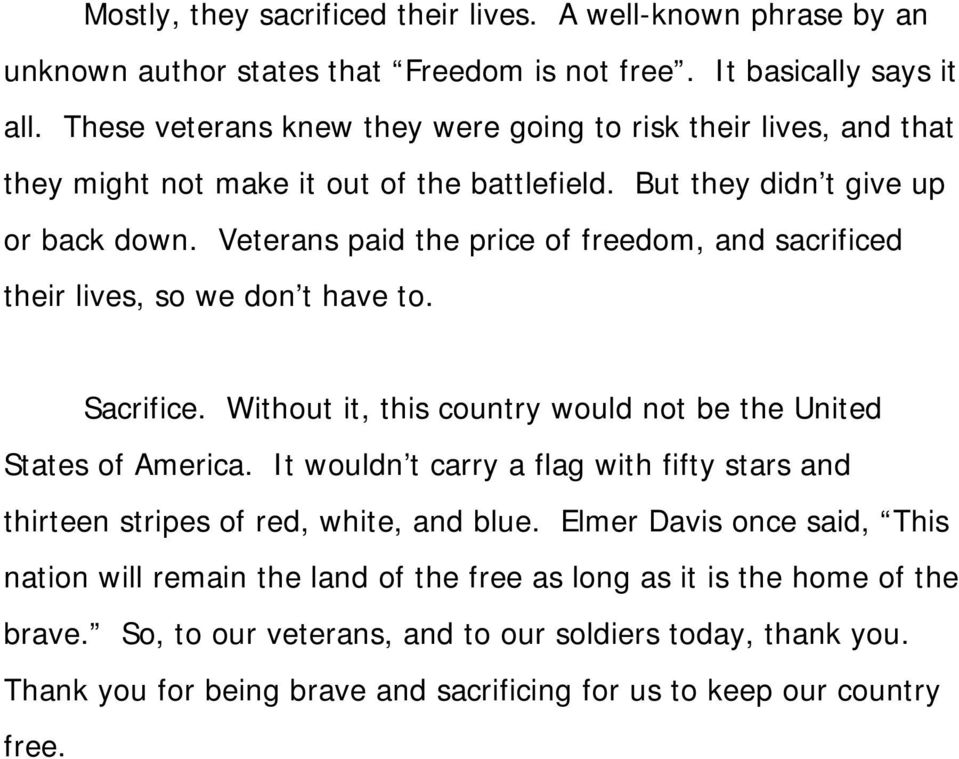 Veterans paid the price of freedom, and sacrificed their lives, so we don t have to. Sacrifice. Without it, this country would not be the United States of America.