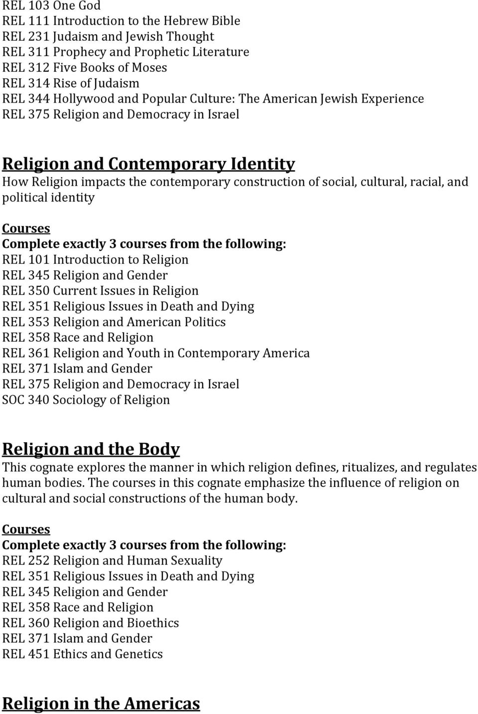 cultural, racial, and political identity REL 101 Introduction to Religion REL 345 Religion and Gender REL 358 Race and Religion REL 361 Religion and Youth in Contemporary America REL 371 Islam and