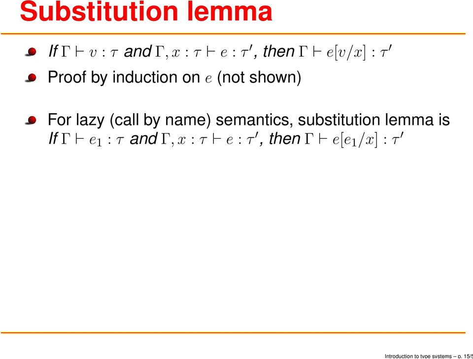 e[v/x] : τ Proof by induction on e (not shown) For lazy (call
