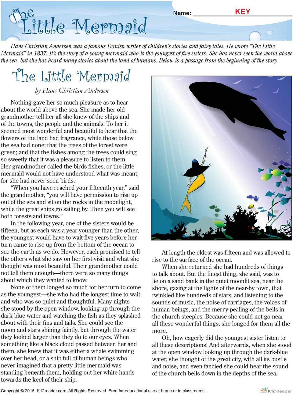 Below is a passage from the beginning of the story. The Little Mermaid by Hans Christian Andersen Nothing gave her so much pleasure as to hear about the world above the sea.