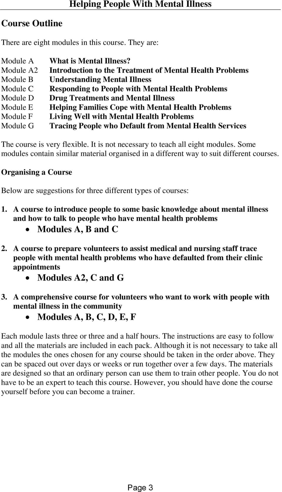 Mental Health Problems Living Well with Mental Health Problems Tracing People who Default from Mental Health Services The course is very flexible. It is not necessary to teach all eight modules.
