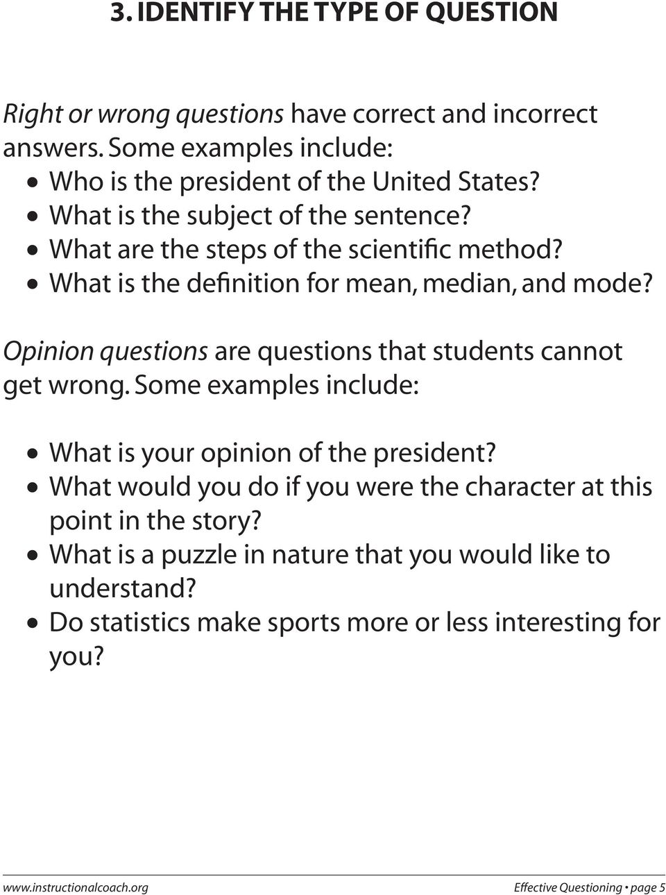 Opinion questions are questions that students cannot get wrong. Some examples include: What is your opinion of the president?