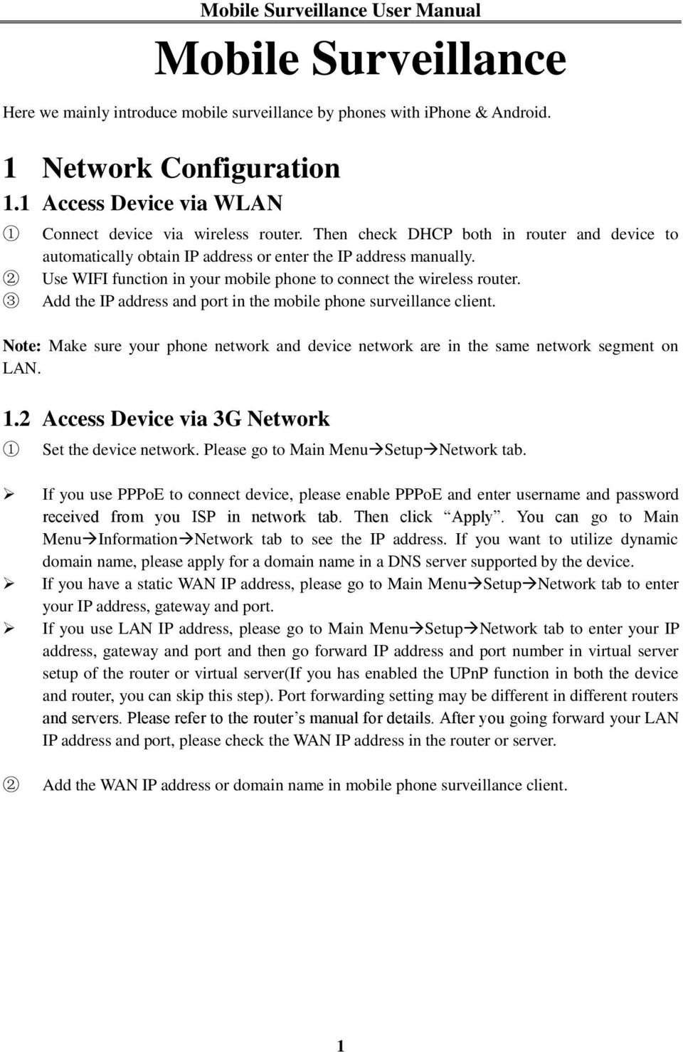 Add the IP address and port in the mobile phone surveillance client. Note: Make sure your phone network and device network are in the same network segment on LAN. 1.