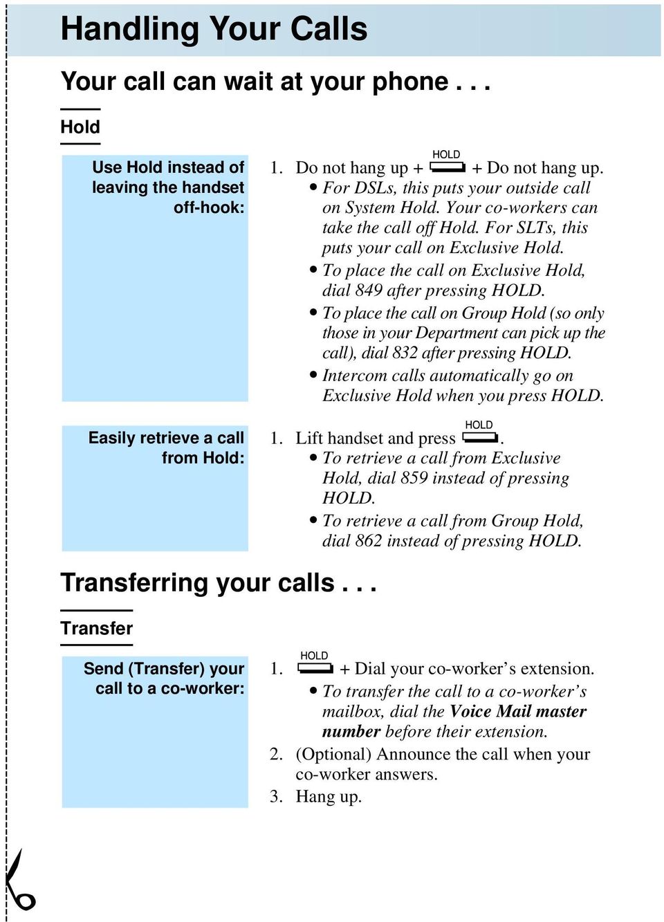 To place the call on Exclusive Hold, dial 849 after pressing HOLD. To place the call on Group Hold (so only those in your Department can pick up the call), dial 832 after pressing HOLD.