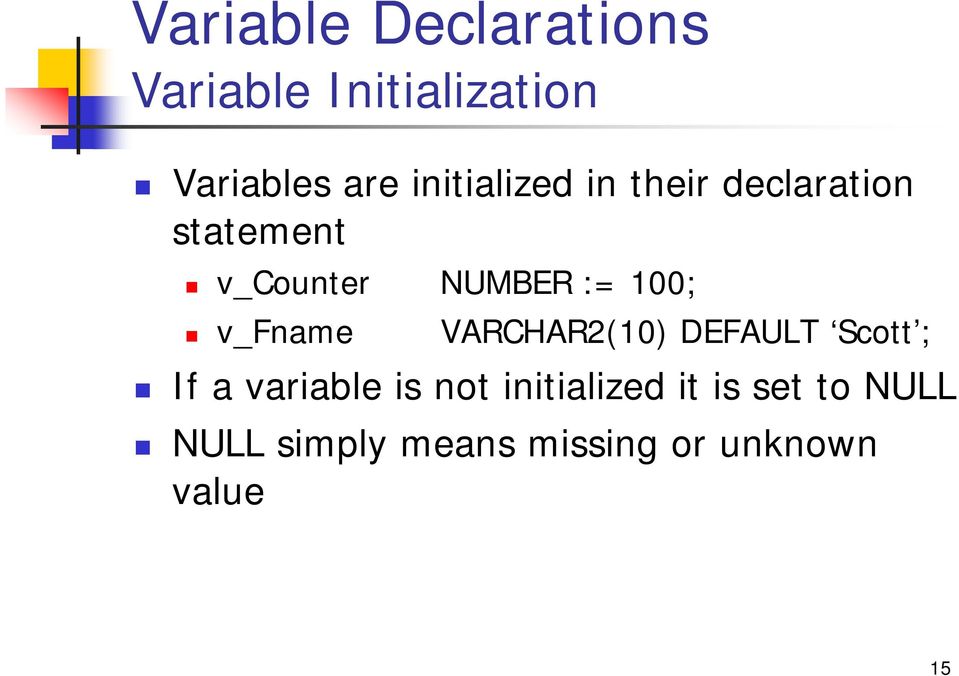 100; v_fname VARCHAR2(10) DEFAULT Scott ; If a variable is not