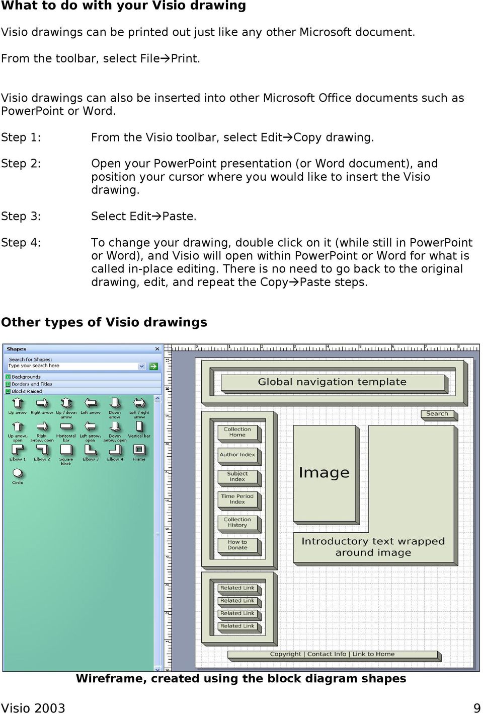 Open your PowerPoint presentation (or Word document), and position your cursor where you would like to insert the Visio drawing. Select Edit Paste.