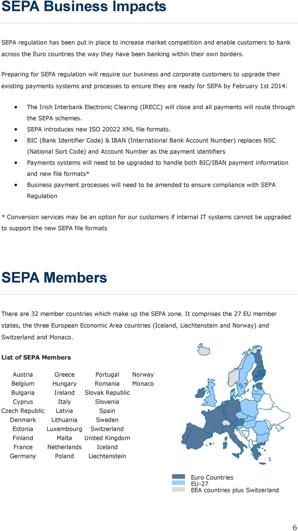 Preparing for SEPA regulation will require our business and corporate customers to upgrade their existing payments systems and processes to ensure they are ready for SEPA by February 1st 2014: The