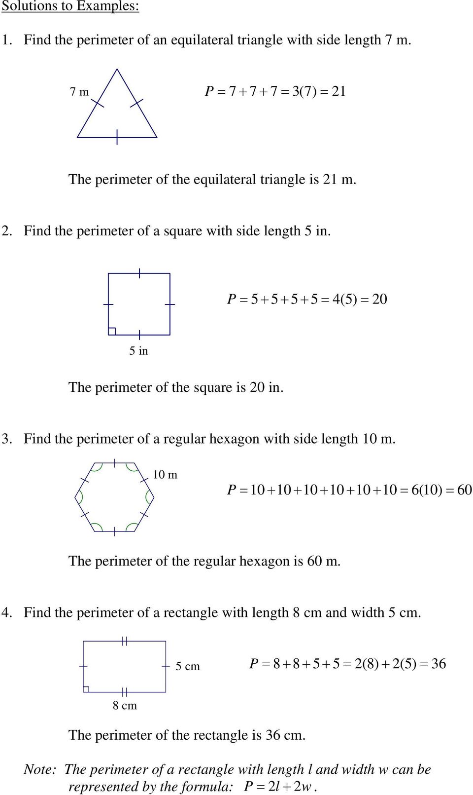 Find the perimeter of a regular hexagon with side length 10 m. 10 m P = 10 + 10 + 10 + 10 + 10 + 10 = 6(10) = 60 The perimeter of the regular hexagon is 60 m. 4.