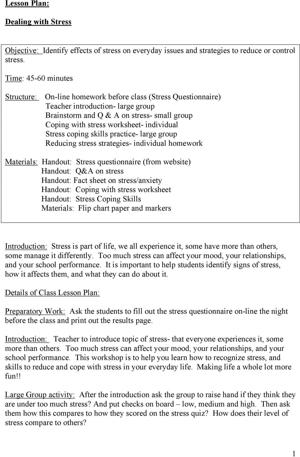 individual Stress coping skills practice- large group Reducing stress strategies- individual homework Materials: Handout: Stress questionnaire (from website) Handout: Q&A on stress Handout: Fact