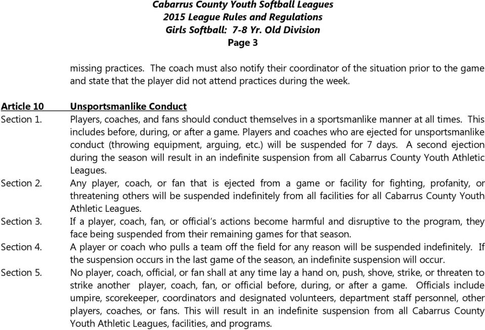 Players and coaches who are ejected for unsportsmanlike conduct (throwing equipment, arguing, etc.) will be suspended for 7 days.