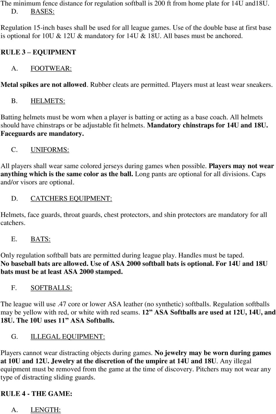 Rubber cleats are permitted. Players must at least wear sneakers. B. HELMETS: Batting helmets must be worn when a player is batting or acting as a base coach.
