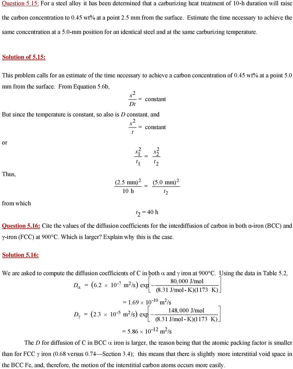 15: This problem calls for an estimate of the time necessary to achieve a carbon concentration of 0.45 wt% at a point 5.0 mm from the surface. From Equation 5.