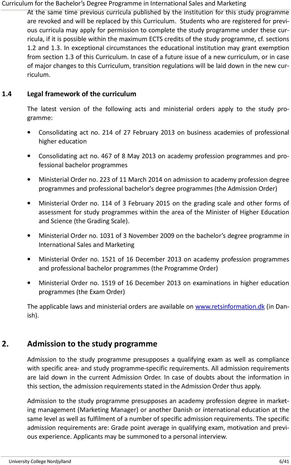 programme, cf. sections 1.2 and 1.3. In exceptional circumstances the educational institution may grant exemption from section 1.3 of this Curriculum.