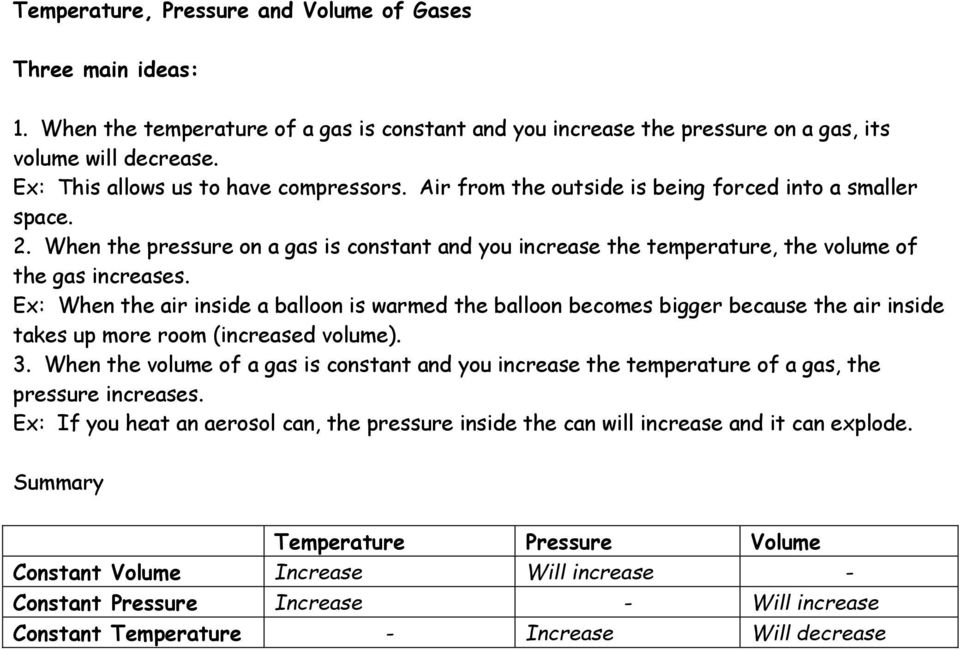 When the pressure on a gas is constant and you increase the temperature, the volume of the gas increases.