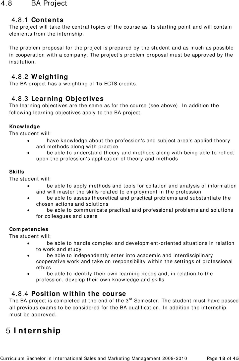 2 Weighting The BA project has a weighting of 15 ECTS credits. 4.8.3 Learning Objectives The learning objectives are the same as for the course (see above).