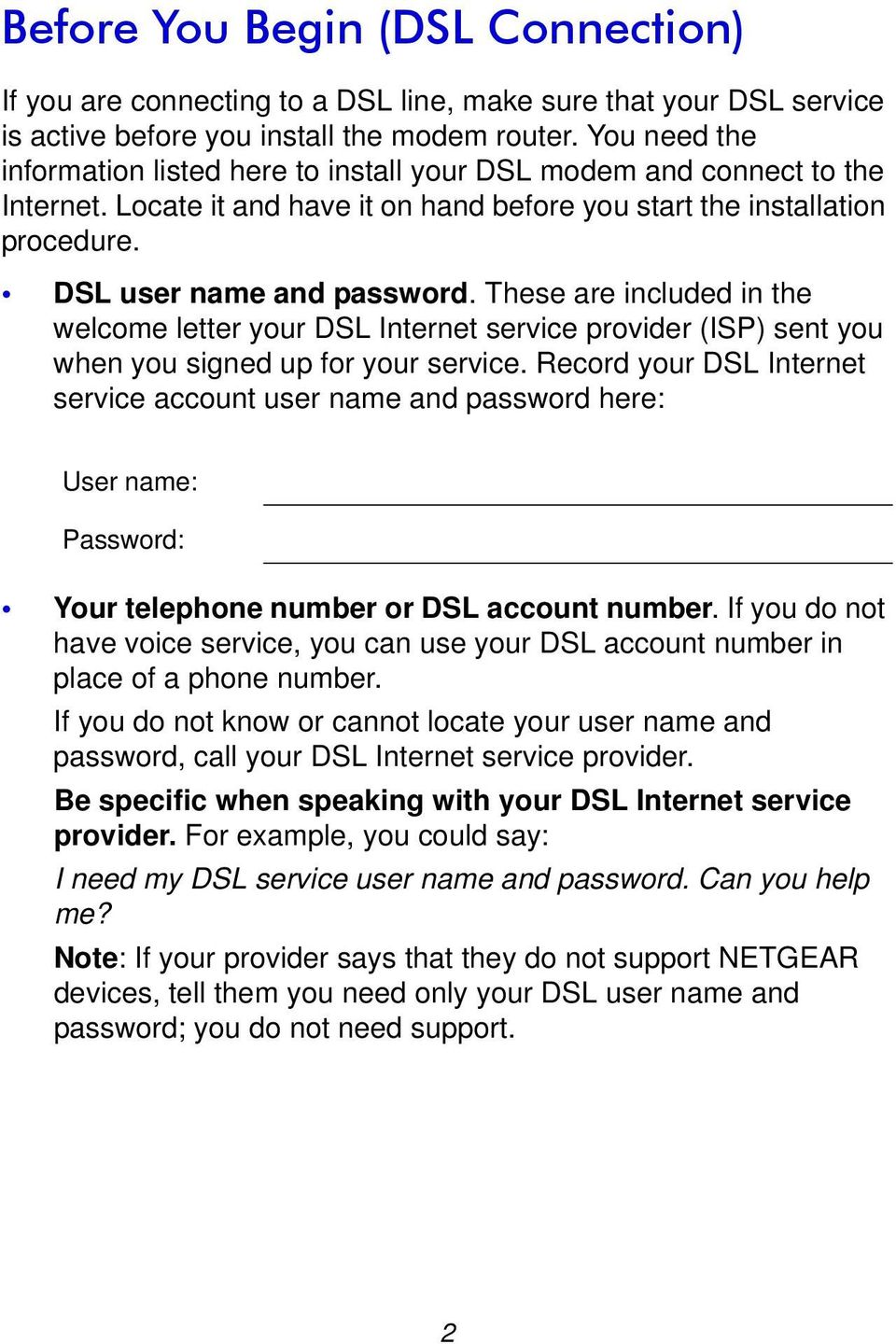 These are included in the welcome letter your DSL Internet service provider (ISP) sent you when you signed up for your service.