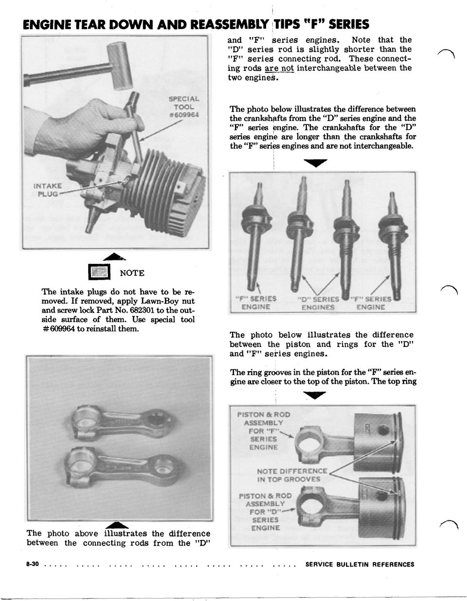 The crankshafts for the "D' series engine are longer than the crankshafts for the "F" series engines and are not interchangeable. The intake plugs do not have to be removed.