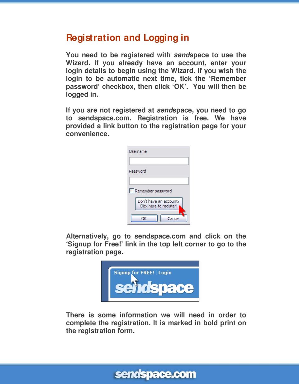 If you are not registered at sendspace, you need to go to sendspace.com. Registration is free. We have provided a link button to the registration page for your convenience.