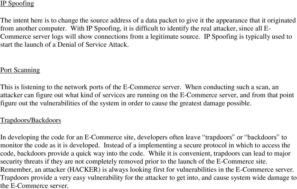 IP Spoofing is typically used to start the launch of a Denial of Service Attack. Port Scanning This is listening to the network ports of the E-Commerce server.