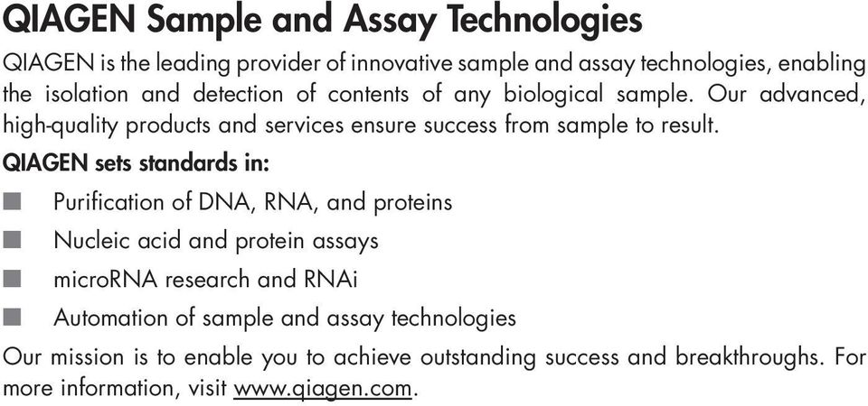 QIAGEN sets standards in: Purification of DNA, RNA, and proteins Nucleic acid and protein assays microrna research and RNAi Automation of