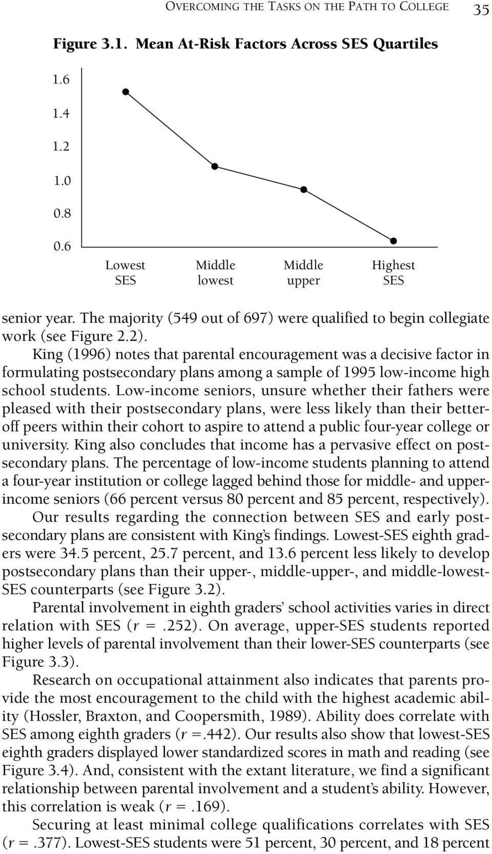 King (1996) notes that parental encouragement was a decisive factor in formulating postsecondary plans among a sample of 1995 low-income high school students.