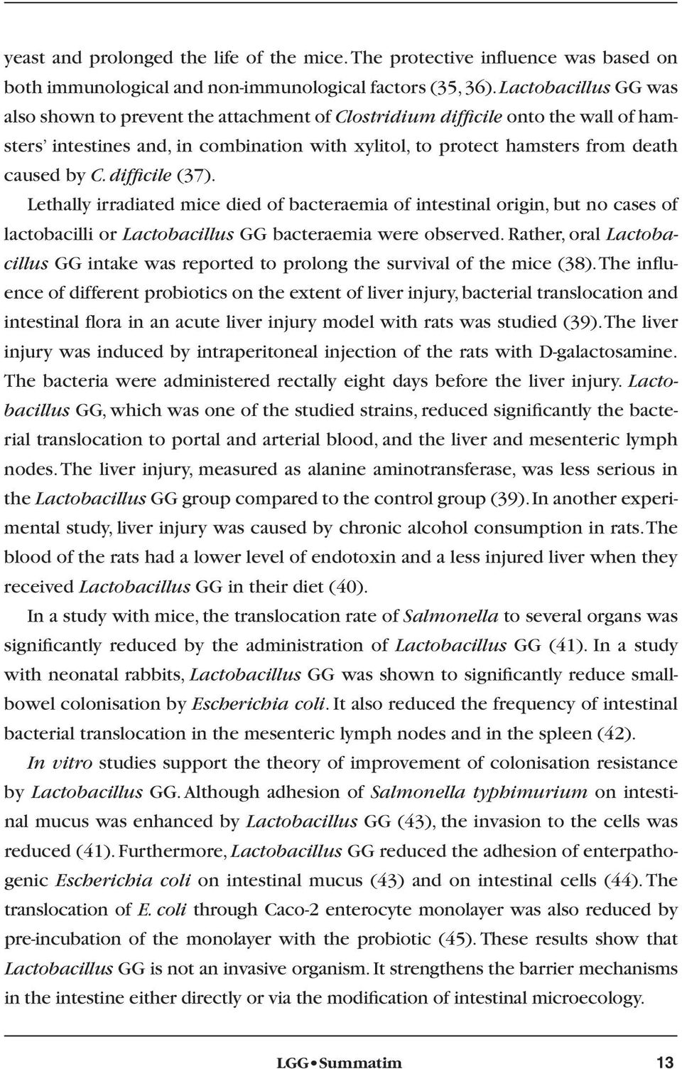 difficile (37). Lethally irradiated mice died of bacteraemia of intestinal origin, but no cases of lactobacilli or Lactobacillus GG bacteraemia were observed.