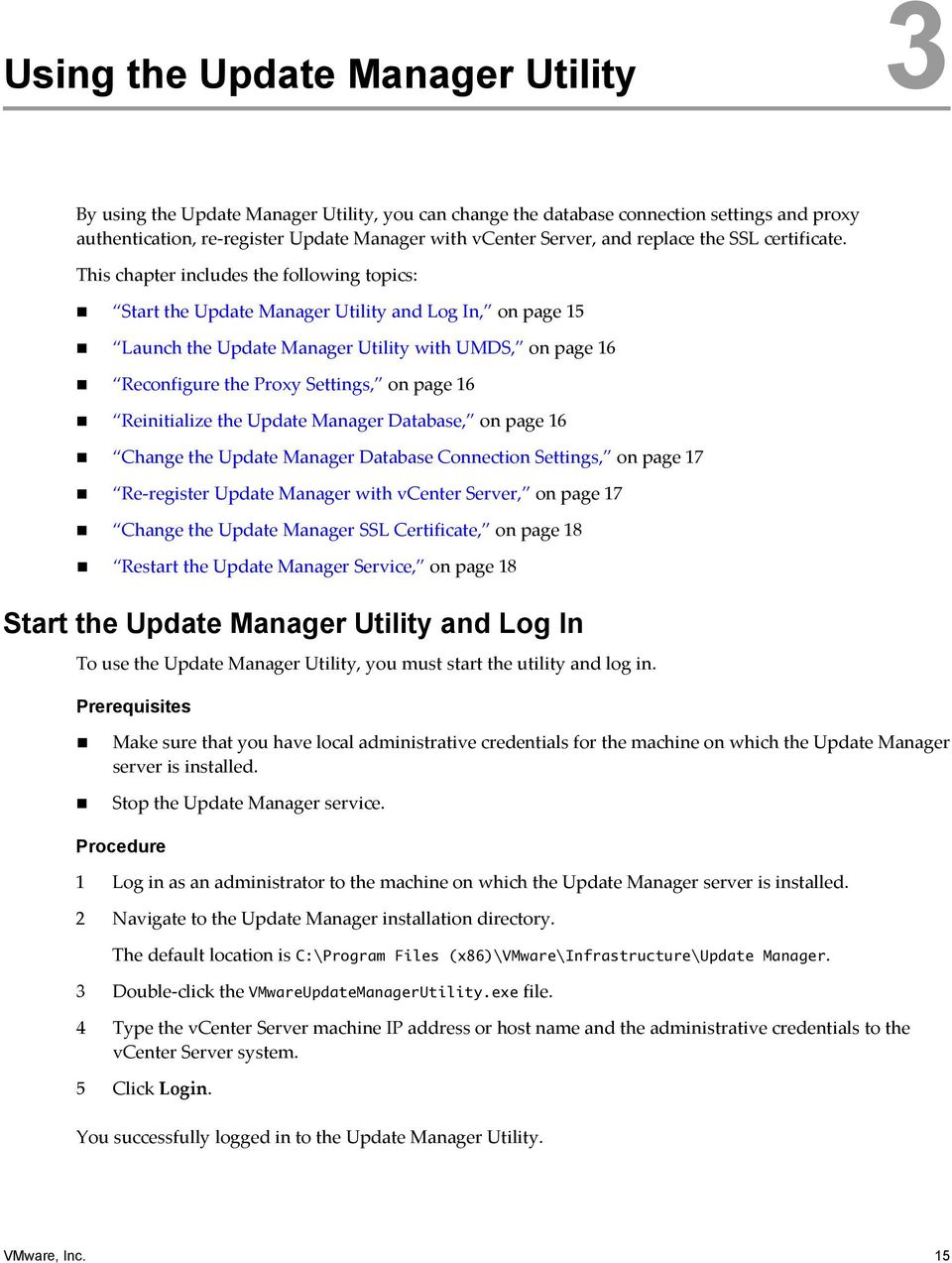 This chapter includes the following topics: Start the Update Manager Utility and Log In, on page 15 Launch the Update Manager Utility with UMDS, on page 16 Reconfigure the Proxy Settings, on page 16