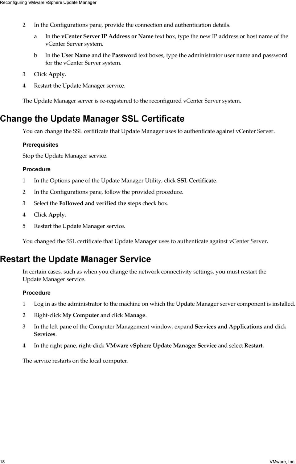 In the User Name and the Password text boxes, type the administrator user name and password for the vcenter Server system. 3 Click Apply. 4 Restart the Update Manager service.