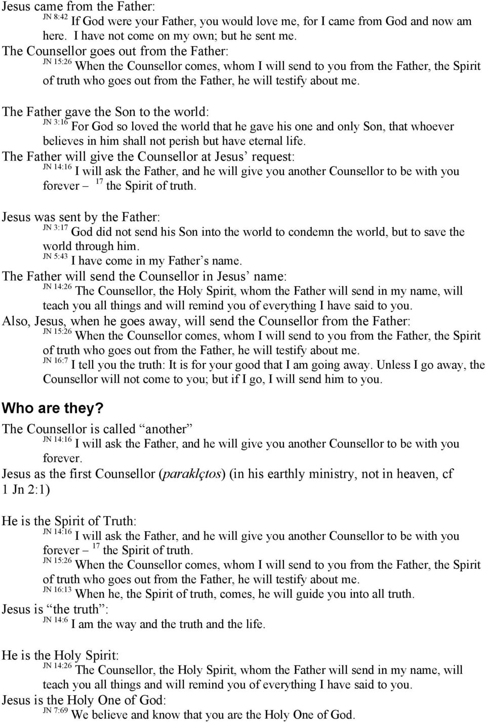 have eternal life. The Father will give the Counsellor at Jesus request: forever 17 the Spirit of truth.
