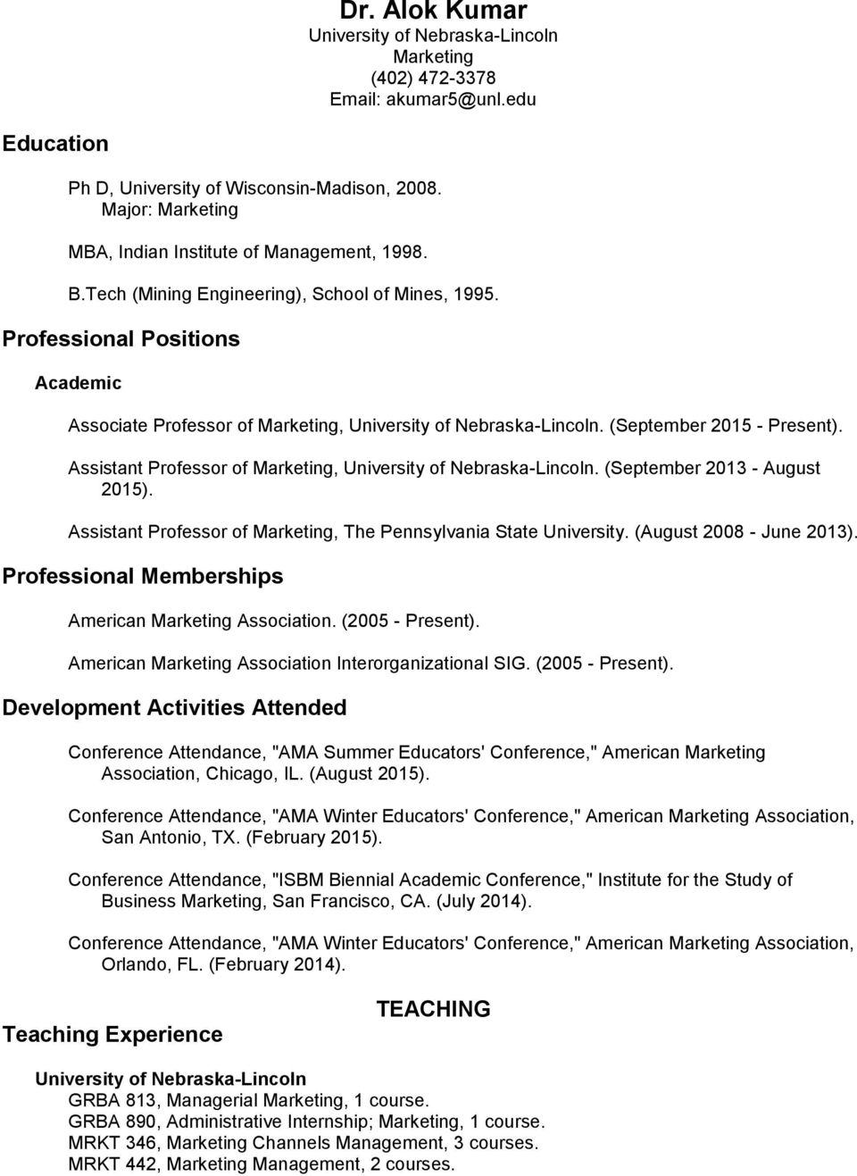 Professional Positions Academic Associate Professor of Marketing, University of Nebraska-Lincoln. (September 2015 - Present). Assistant Professor of Marketing, University of Nebraska-Lincoln.