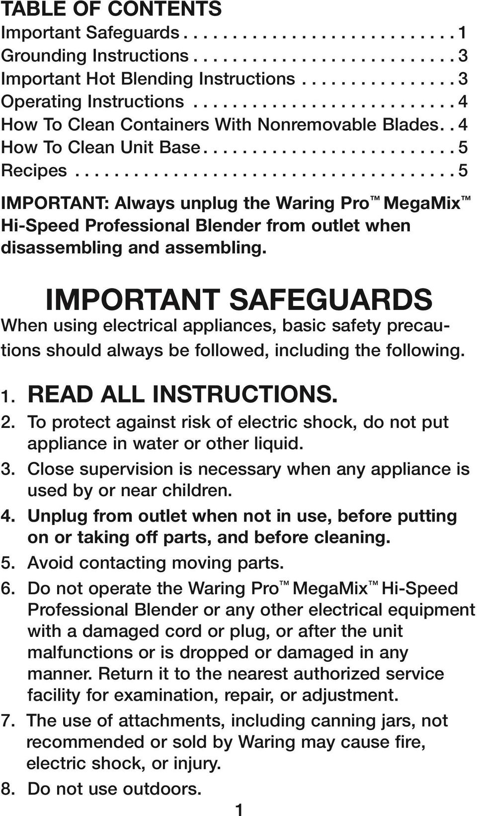 ...................................... 5 IMPORTANT: Always unplug the Waring Pro MegaMix Hi-Speed Professional Blender from outlet when disassembling and assembling.